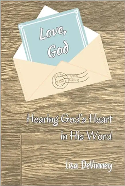 Love, God: Hearing God's Heart in His Word by DeVinney, Lisa