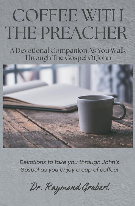 Coffee with the Preacher: A Devotional Companion for the Gospel of John by Raymond J. Grabert