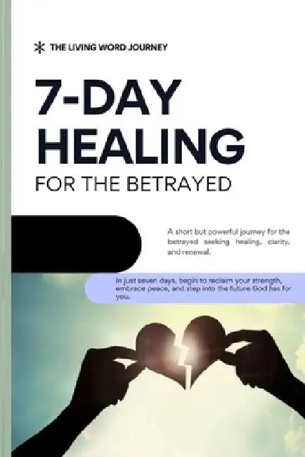 7 Day Healing for the Betrayed: A short but powerful journey for the betrayed seeking healing, clarity, and renewal. by Cargile
