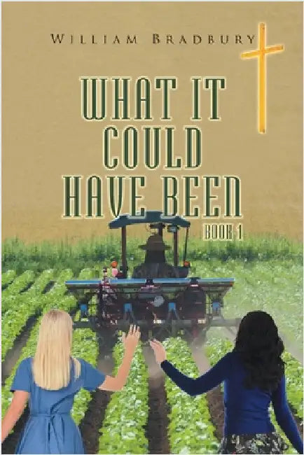 What It Could Have Been Book 1 by Bradbury, William