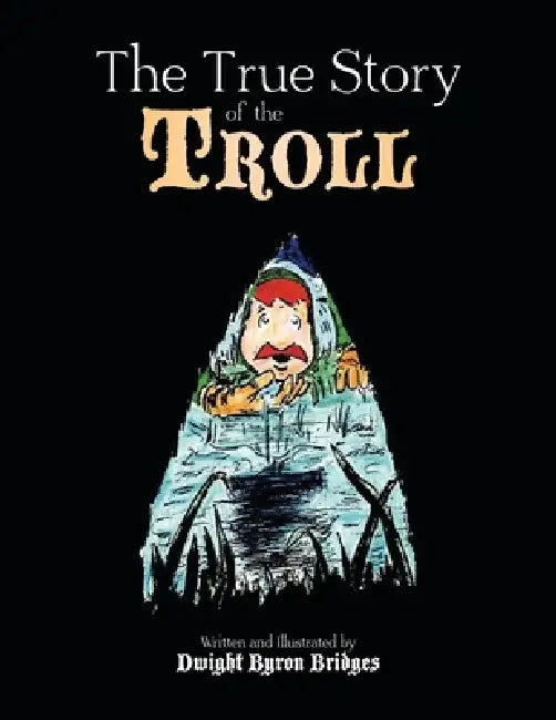 The True Story of the Troll by Dwight Bridges