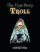 The True Story of the Troll by Dwight Bridges