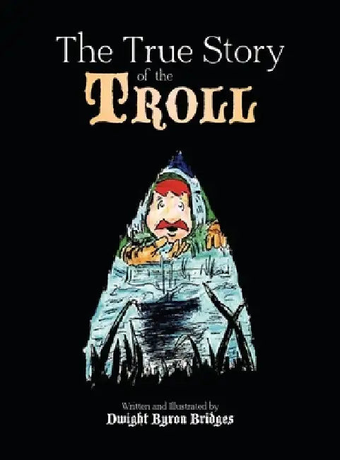 The True Story of the Troll by Dwight Bridges