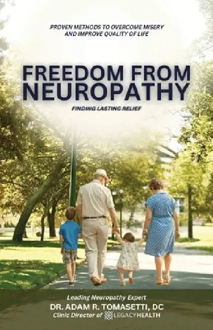 Freedom from Neuropathy: Finding Lasting Relief With L.E.G.A.C.Y., Proven Methods to Overcome Misery and Enjoy Quality of Life by Adam R. Tomasetti DC