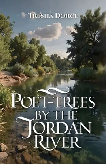Poet-Trees By The Jordan River by Tresha Dorce