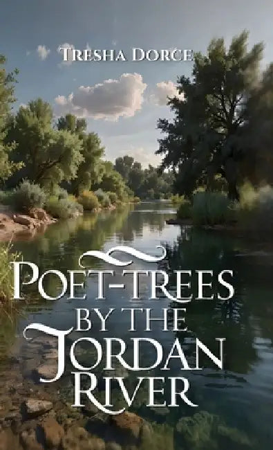 Poet-Trees By The Jordan River by Tresha Dorce