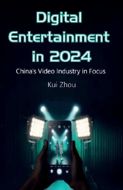 Digital Entertainment in 2024, China's Video Industry in Focus by Kui Zhou