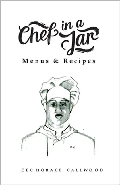 Chef in a Jar, Menus and Recipes by Callwood, Cec Horace
