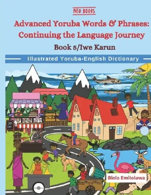 Advanced Yoruba words & phrases: Continuing the Language Journey by Neo Ancestories