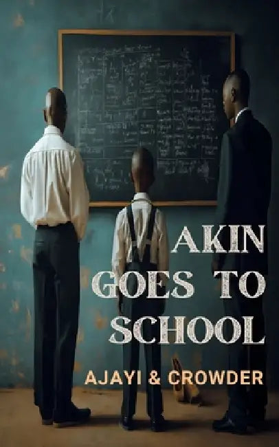 Akin goes to school by Christie Ade Ajayi, Micheal Crowder