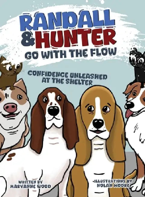Randall and Hunter Go with the Flow: Confidence Unleashed at the Shelter by Maryanne Wood