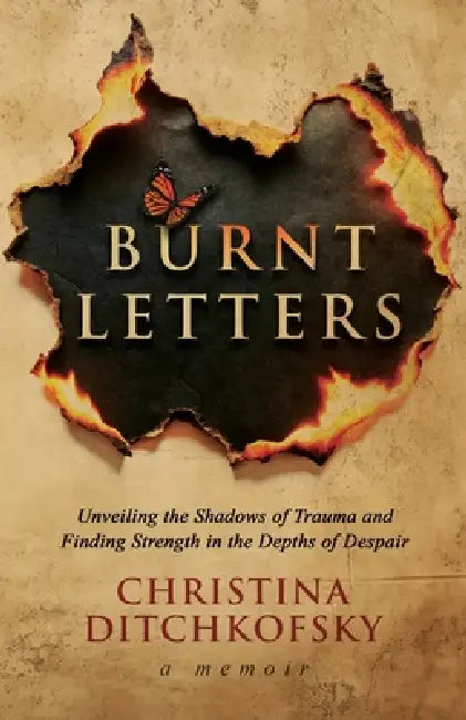 Burnt Letters: Emotional Abuse, Trauma Bonds, and the Journey Back to Self-Trust by Christina Ditchkofsky