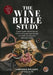 The Wine Bible Study: Exploring The Intersection Of Christianity And Wine Through Ten Weeks Of Reflection And Wine Tasting by Samantha Williams, Greg Curtis