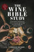 The Wine Bible Study: Exploring The Intersection Of Christianity And Wine Through Ten Weeks Of Reflection And Wine Tasting by Samantha Williams, Greg Curtis
