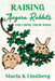 Raising Angora Rabbits and Using Their Wool: How I have bred and raised French angora rabbits - and things I've learned by Maria K. Lindberg