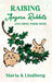 Raising Angora Rabbits and Using Their Wool: How I have bred and raised French angora rabbits - and things I've learned by Maria K. Lindberg