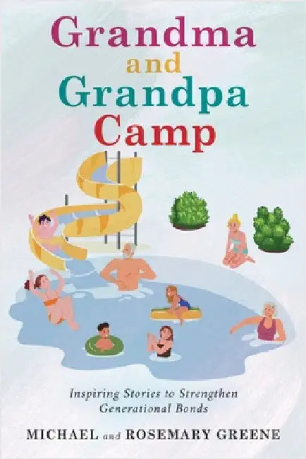 Grandma And Grandpa Camp: Inspiring Stories to Strengthen Generational Bonds by Greene, Michael