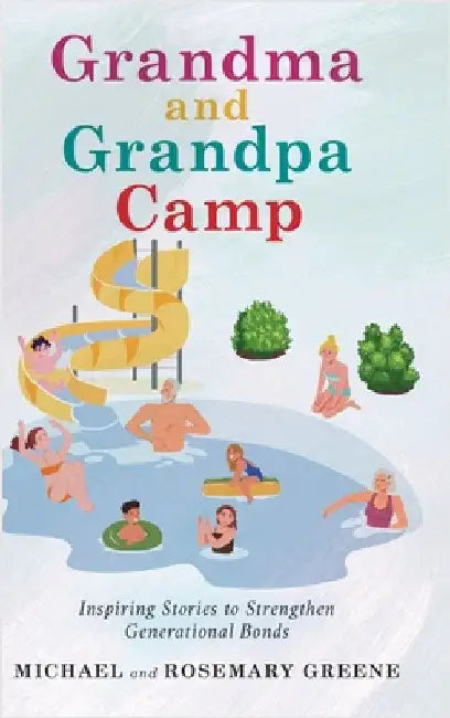 Grandma And Grandpa Camp: Inspiring Stories to Strengthen Generational Bonds by Michael Greene