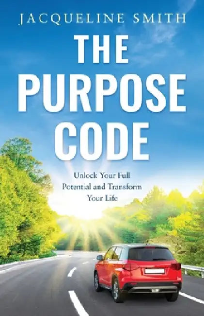 The Purpose Code: Unlock Your Full Potential and Transform Your Life by Jacqueline Smith