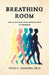 Breathing Room: One Man's Path from Performance to Presence by Tedd C. Simmons