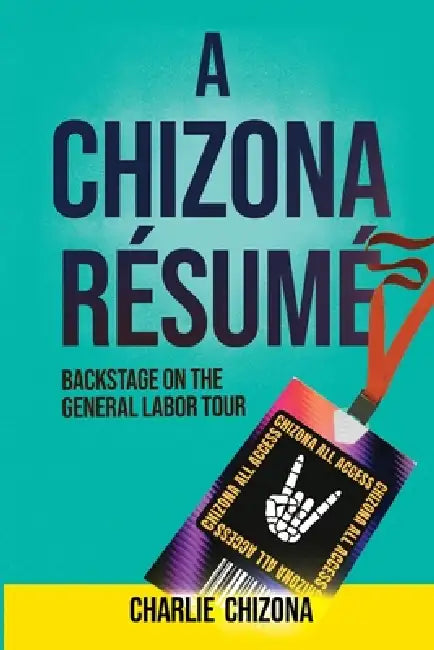 A Chizona Resume: Backstage on the General Labor Tour by Charlie Chizona