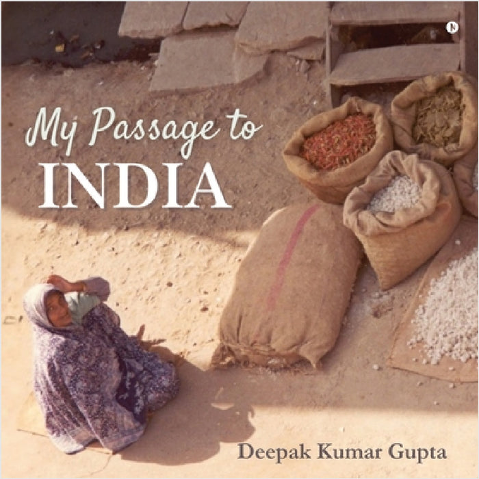 My Passage to India by Deepak Kumar Gupta