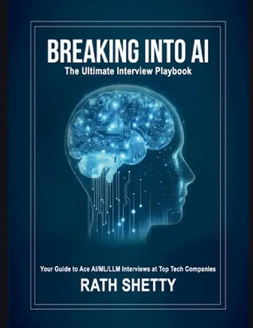 Breaking into AI: The Ultimate Interview Playbook by Rath Shetty