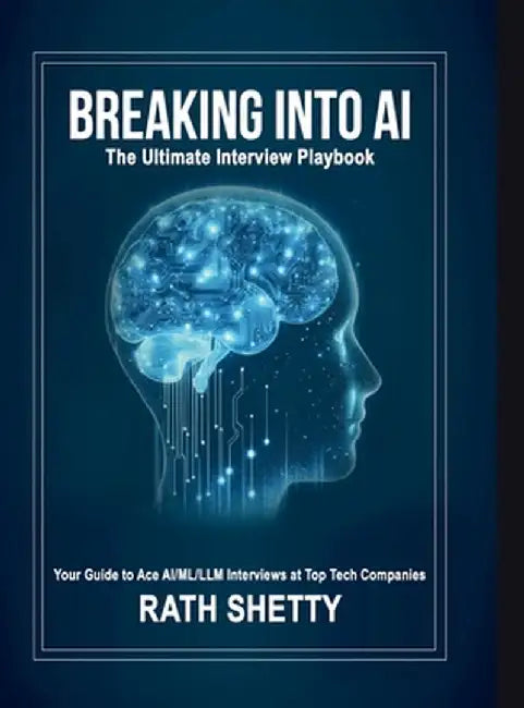Breaking into AI: The Ultimate Interview Playbook by Rath Shetty