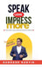 Speak Less Impress More: Impression Creates Income by Subhash Kartik