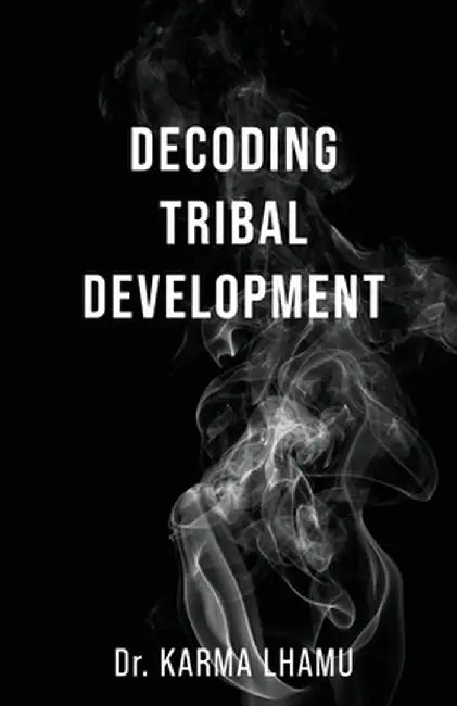 Decoding Tribal Development by Dr Karma Lhamu