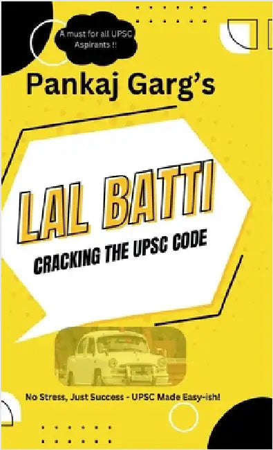 Lal Batti: Cracking the UPSC Code: No Stress, Just Success - UPSC Made Easy-ish! by Pankaj Garg