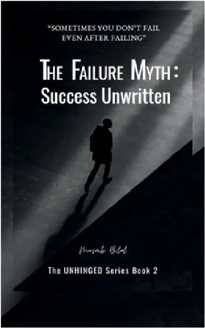 The Failure Myth: Success Unwritten: A Journey Through Fear, Growth, and Self-Discovery by Musaib Bilal