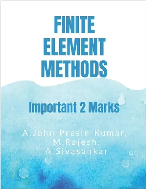 Finite Element Methods: Important 2 Marks Questions & Answers by A John Presin Kumar