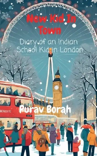 New Kid In Town: Diary of an Indian School Kid in London by Purav Borah