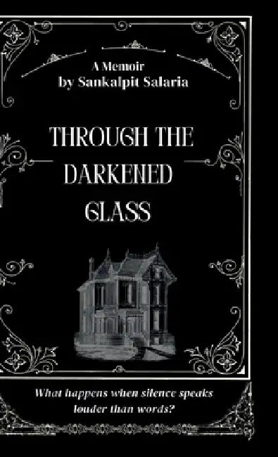 Through the Darkened Glass: What happens when silence speaks louder than words? by Sankalpit Salaria