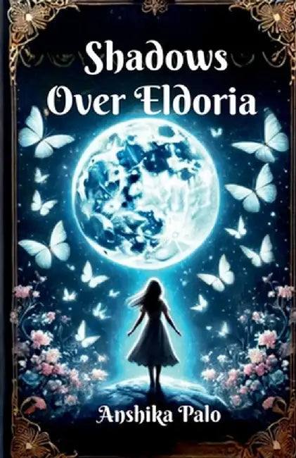 Shadows over Eldoria: Book:1 Of Chronicals of Eldoria by Anshika Palo