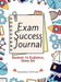 Exam Success Journal: From Distraction and Doubt to Focus and Victory, Scientific Journaling by Manisha Pathak