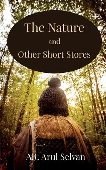 The Nature and other Short Stories by Ar Arul Selvan