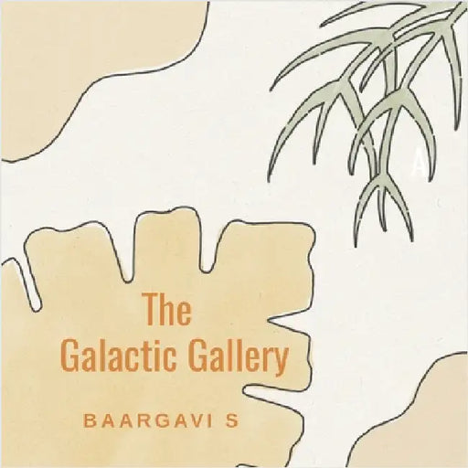 The Galactic Gallery by Baargavi S