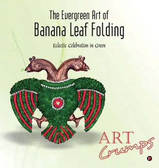 The Evergreen Art of Banana Leaf Folding: Eclectic Celebration in Green by Art Crumps