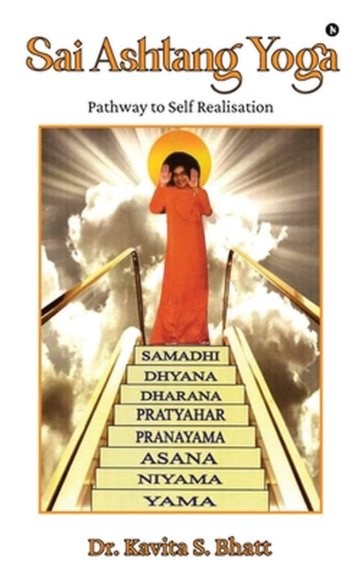 Sai Ashtang Yoga: Pathway to Self Realisation by Dr Kavita S Bhatt