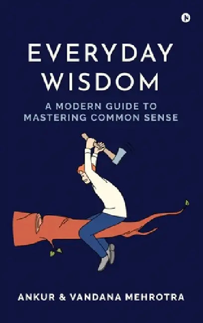 Everyday Wisdom: A Modern Guide to Mastering Common Sense by Ankur, Vandana Mehrotra