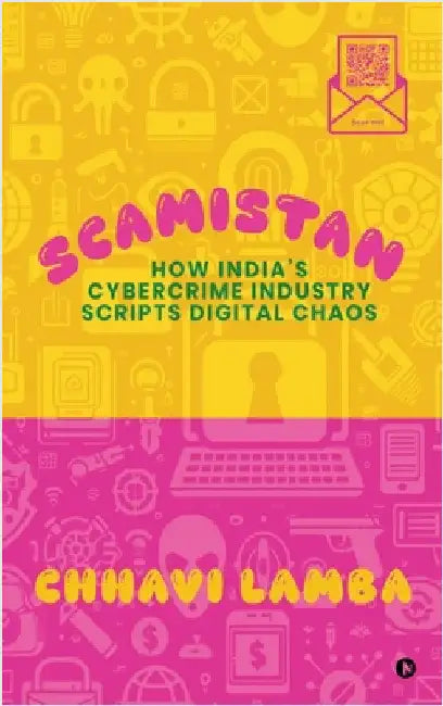 Scamistan: How India's Cybercrime Industry Scripts Digital Chaos by Chhavi Lamba