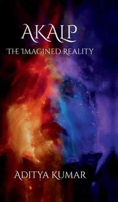 Akalp: The Imagined Reality by Aditya Kumar