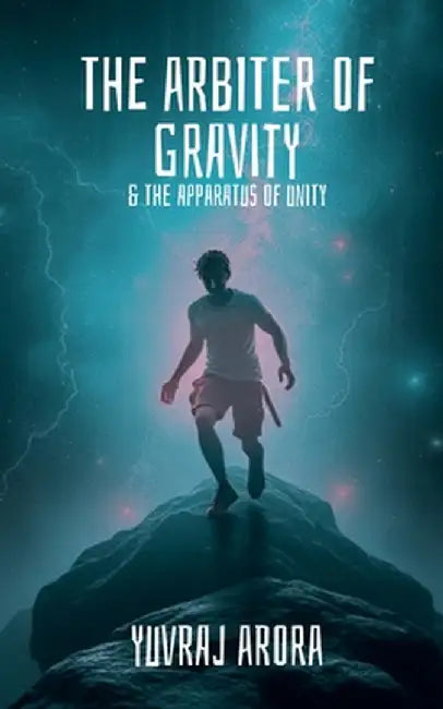 The Arbiter of Gravity: The Apparatus of Unity by Yuvraj Arora
