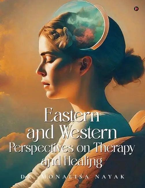 Eastern and Western perspectives on Therapy and Healing by Dr Monalisa Nayak