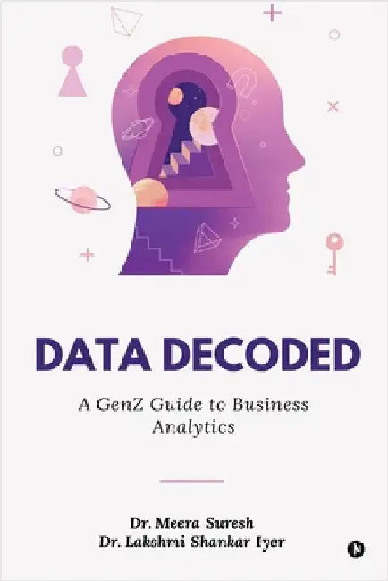 Data Decoded: A GenZ Guide to Business Analytics by Dr Meera Suresh