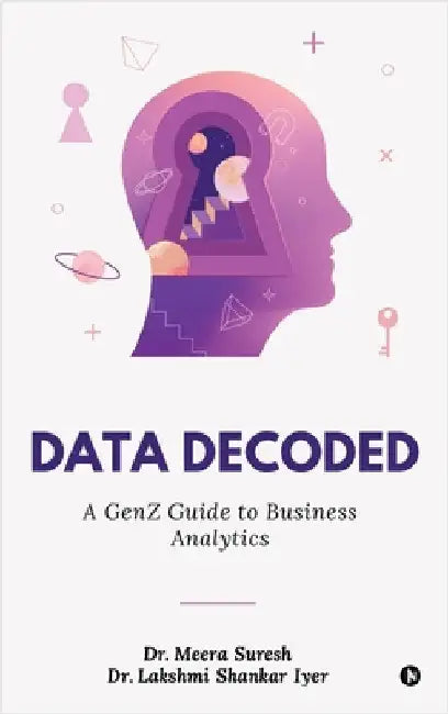 Data Decoded: A GenZ Guide to Business Analytics by Dr Meera Suresh