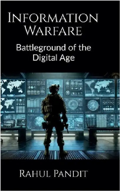 Information Warfare: Battleground of the Digital Age by Rahul Pandit