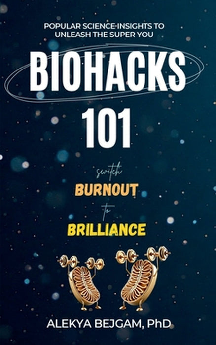 Biohacks 101: Switch Burnout to Brilliance by Dr Alekya Bejgam